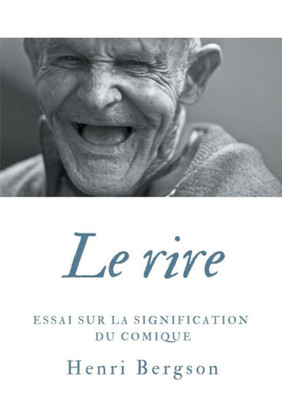 Le Rire: Essai Sur La Signification Du Comique (French Edition)