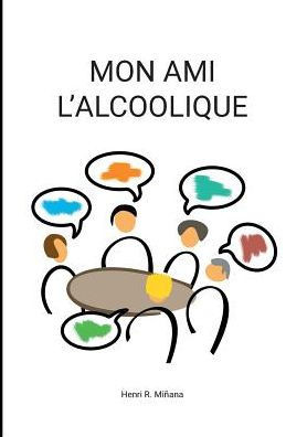 Mon Ami L'Alcoolique (French Edition)