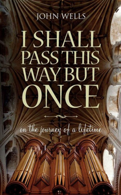 I Shall Pass This Way But Once: On The Journey Of A Lifetime