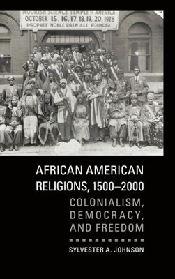African American Religions, 15002000: Colonialism, Democracy, And Freedom