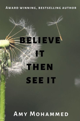 Believe It Then See It (Embryo To Embers)