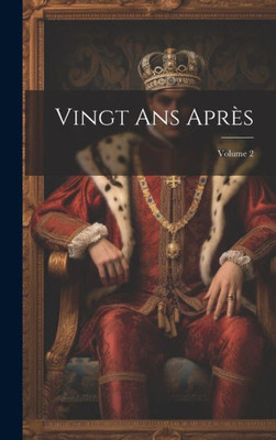 Vingt Ans Après; Volume 2 (French Edition)
