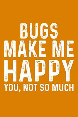 Bugs Make Me Happy You,Not So Much