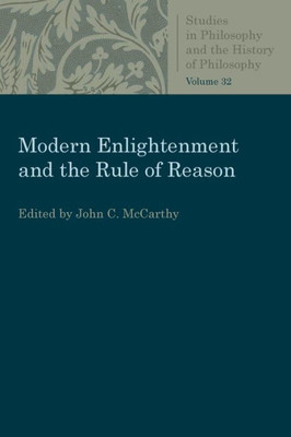 Modern Enlightenment And The Rule Of Reason (Studies In Philosophy And The History Of Philosophy)