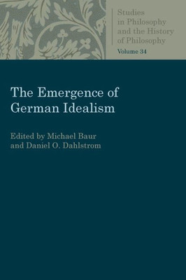 The Emergence Of German Idealism (Studies In Philosophy And The History Of Philosophy)