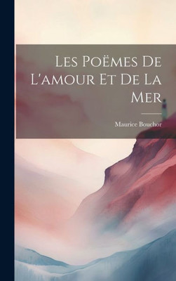 Les Poëmes De L'Amour Et De La Mer (French Edition)