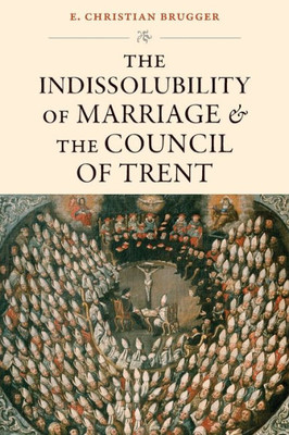 The Indissolubility Of Marriage And The Council Of Trent
