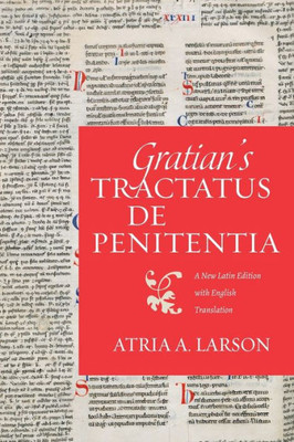 Gratian's Tractatus De Penitentia: A New Latin Edition With English Translation (Studies In Medieval And Early Modern Canon Law)