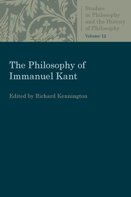 The Philosophy Of Immanuel Kant (Studies In Philosophy And The History Of Philosophy)