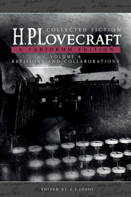 Collected Fiction Volume 4 (Revisions And Collaborations): A Variorum Edition