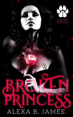 Broken Princess: A Dark Paranormal Romance (Feline Royals)