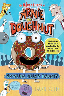 Bowling Alley Bandit: The Adventures Of Arnie The Doughnut (The Adventures Of Arnie The Doughnut, 1)