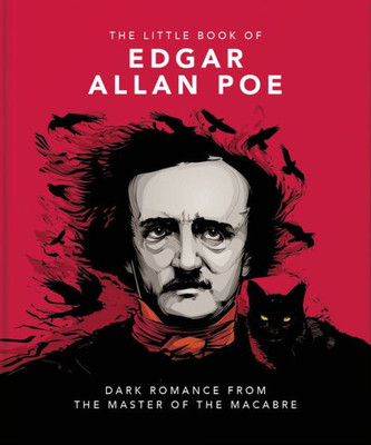 The Little Book Of Edgar Allan Poe: Wit And Wisdom From The Master Of The Macabre (The Little Books Of Literature, 9)