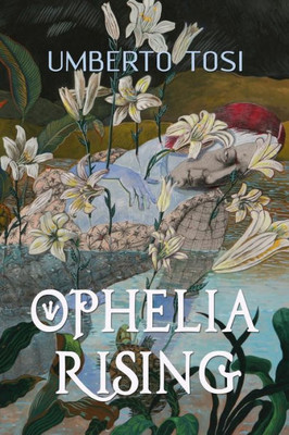 Ophelia Rising: 'We Know What We Are, But Know Not What We May Be.'