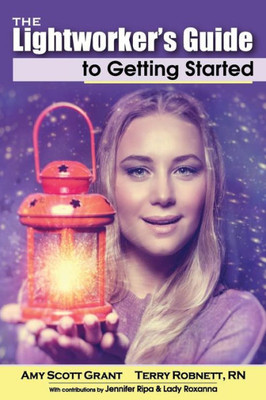 The Lightworker's Guide To Getting Started