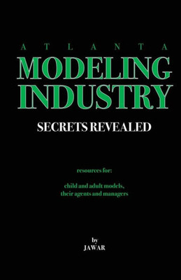 Atlanta Modeling Industry Secrets Revealed: Resources For Child And Adult Models, Their Agents And Managers