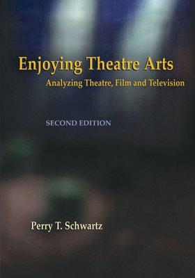 Enjoying Theatre Arts: Analyzing Theatre, Film And Television