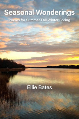 Seasonal Wonderings: Poems For Summer Fall Winter Spring