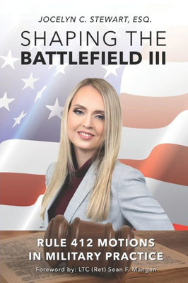 Shaping The Battlefield Iii: Rule 412 Motions In Military Practice