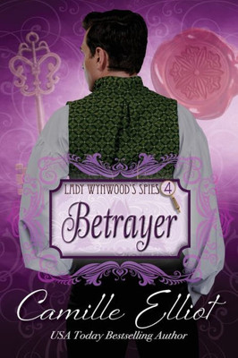 Lady WynwoodS Spies, Volume 4: Betrayer (Lady Wynwood's Spies Series)