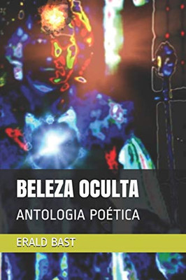 BELEZA OCULTA: ANTOLOGIA POETICA (Portuguese Edition)