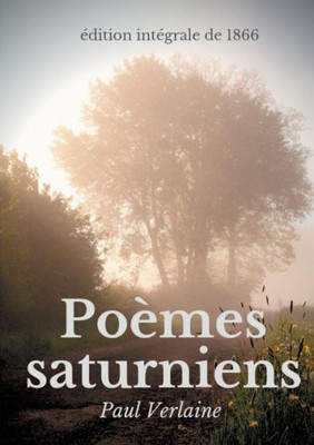 Poèmes Saturniens (Édition Intégrale De 1866): Le Premier Recueil Poétique De Paul Verlaine (French Edition)