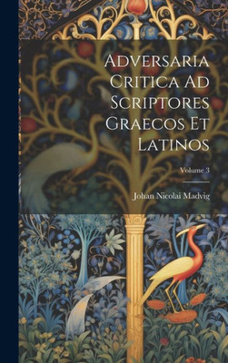Adversaria Critica Ad Scriptores Graecos Et Latinos; Volume 3 (Latin Edition)