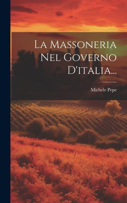 La Massoneria Nel Governo D'Italia... (Italian Edition)