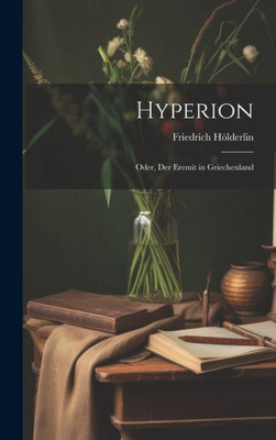 Hyperion; Oder, Der Eremit In Griechenland (German Edition)