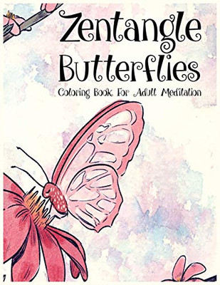 Zentangle Butterflies Coloring Book For Adult Meditation: Beautiful butterfly coloring books for stress relief. Worlds most amazing zentangle butterfly design. Most attractive butterfly coloring book