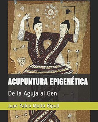 ACUPUNTURA EPIGENETICA: De la Aguja al Gen (Spanish Edition)