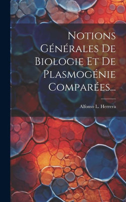 Notions Générales De Biologie Et De Plasmogénie Comparées... (French Edition)