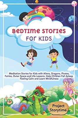 Bedtime Stories for Kids: Meditation Stories for Kids with Aliens, Dragons, Pirates, Fairies, Outer Space and Life Lessons. Help Children Fall Asleep ... Learn Mindfulness (Reading bedtime stories)