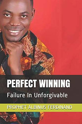PERFECT WINNING: Failure In Unforgivable (Becoming A Total Victory)