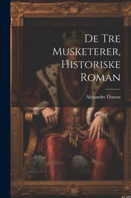 De Tre Musketerer, Historiske Roman (Danish Edition)