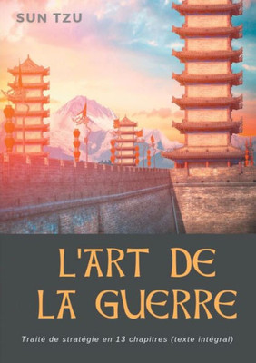 L'Art De La Guerre: Traité De Stratégie En 13 Chapitres (Texte Intégral) (French Edition)