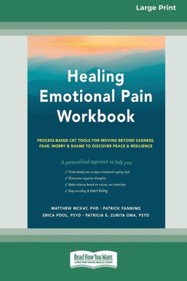 Healing Emotional Pain Workbook: Process-Based Cbt Tools For Moving Beyond Sadness, Fear, Worry, And Shame To Discover Peace And Resilience [Standard Large Print 16 Pt Edition]