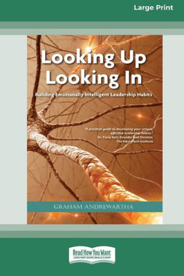 Looking Up Looking In: Building Emotionally Intelligent Leadership Habits (Large Print 16 Pt Edition)