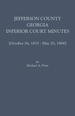 Jefferson County, Georgia, Inferior Court Minutes [Volume Vii] October 26, 1835-May 20, 1868