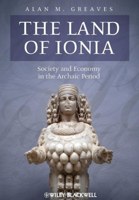 The Land Of Ionia: Society And Economy In The Archaic Period