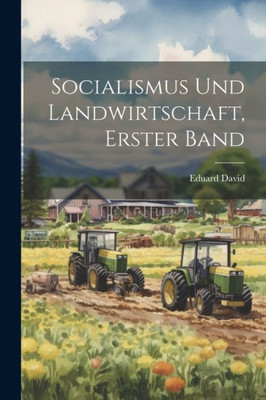 Socialismus Und Landwirtschaft, Erster Band (German Edition)