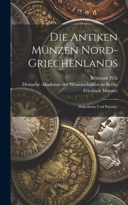 Die Antiken Münzen Nord-Griechenlands: Makedonia Und Paionia. (German Edition)