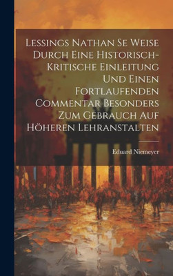 Lessings Nathan Se Weise Durch Eine Historisch-Kritische Einleitung Und Einen Fortlaufenden Commentar Besonders Zum Gebrauch Auf Höheren Lehranstalten (German Edition)