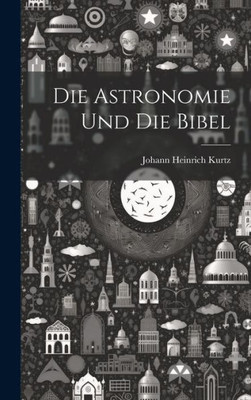 Die Astronomie Und Die Bibel (German Edition)