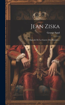 Jean Ziska: Épisode De La Guerre Des Hussites... (French Edition)