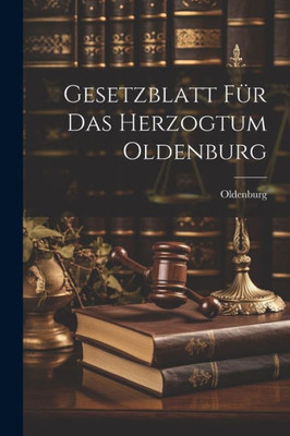Gesetzblatt Für Das Herzogtum Oldenburg (German Edition)