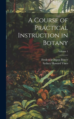 A Course Of Practical Instruction In Botany; Volume 1