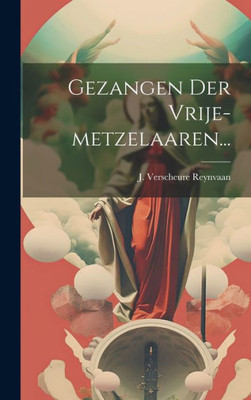 Gezangen Der Vrije-Metzelaaren... (Dutch Edition)
