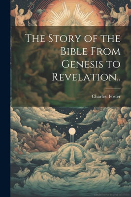 The Story Of The Bible From Genesis To Revelation..