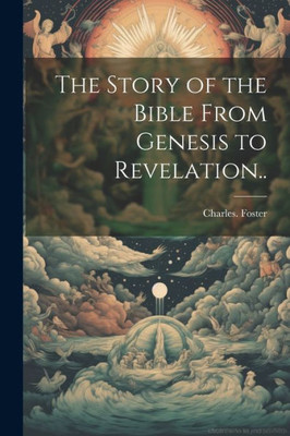 The Story Of The Bible From Genesis To Revelation..